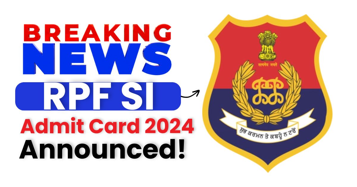 RPF SI Admit Card 2024 and Exam Date to be announced! @rpf.indianrailways.gov.in