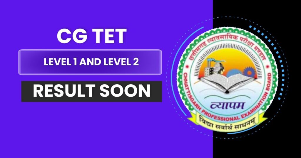 CG TET Result 2024, Available Soon-Scorecard for Level 1 and Level 2 @vyapam.cgstate.gov.in