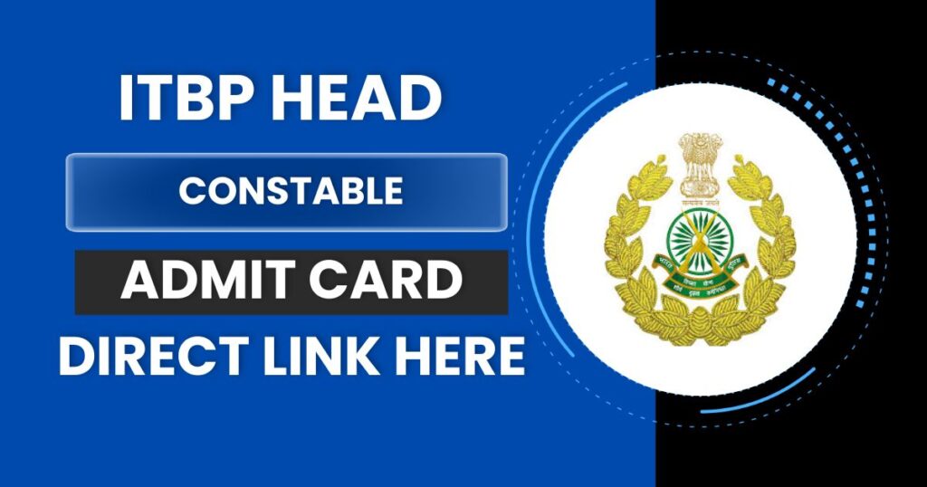 ITBP Head Constable Admit Card 2024- OUT SOON, HC Education and Stress Counsellor Exam Scheme @recruitment.itbpolice.nic.in