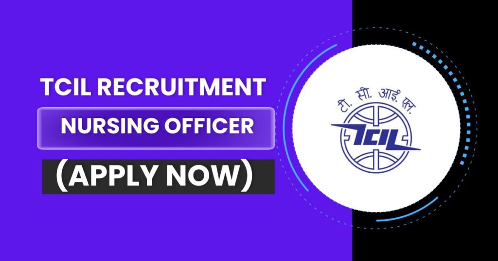 TCIL Recruitment 2024: Apply Online for 152 Nursing Officer Vacancies, Eligibility & Fee