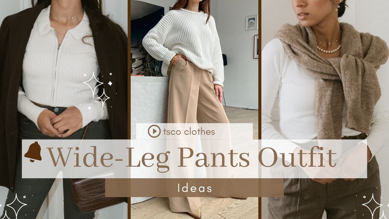 Wide-Leg Pants Outfit Ideas