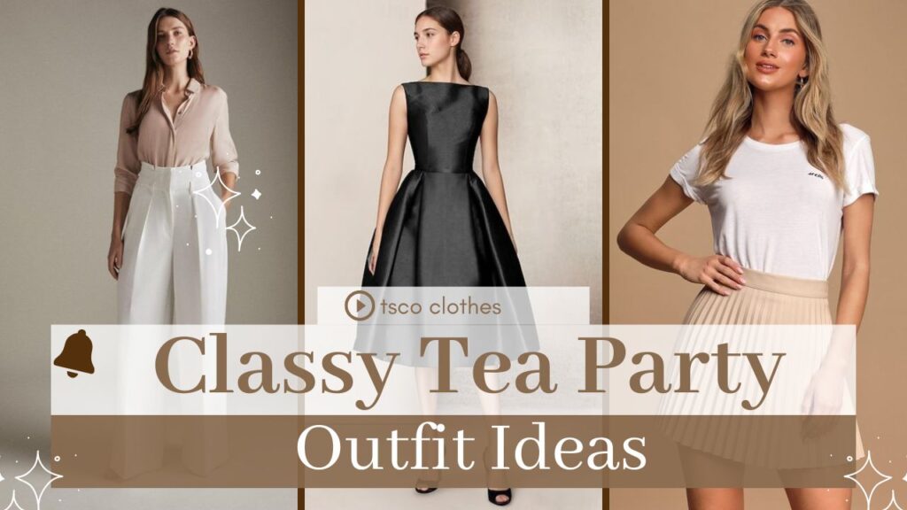 10 Classy Tea Party Outfits: How to Dress for Every Occasion