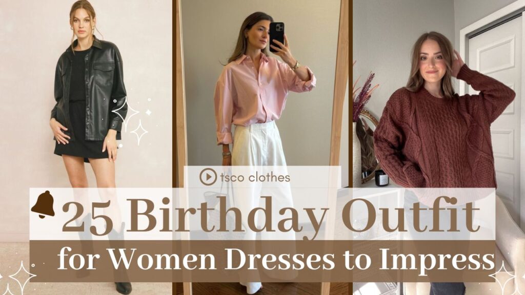 25 Birthday Outfit Ideas for Women: Every Woman Will Love