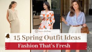 15 Spring Outfit Ideas for 2025: Fashion That’s Fresh and Fabulous