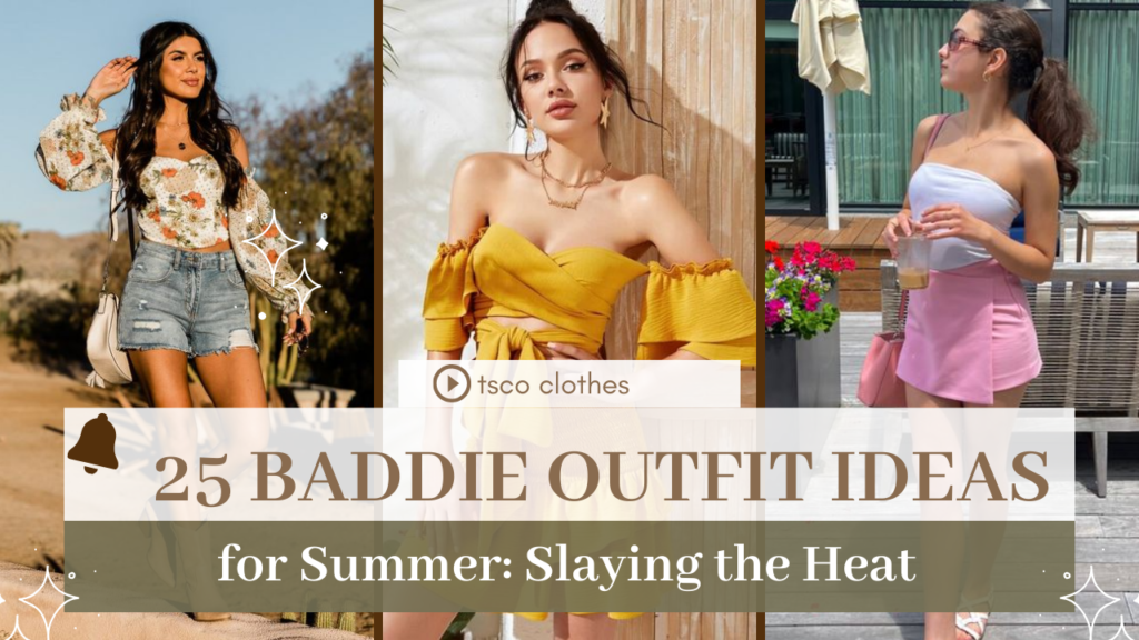 25 Baddie Outfit Ideas for Summer: Your Ultimate Guide to Slaying the Heat